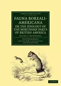 Fauna Boreali-Americana; Or, the Zoology of the Northern Parts of British America - John Richardson