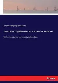 Faust; eine Tragödie von J.W. von Goethe. Erster Teil - von Goethe Johann Wolfgang