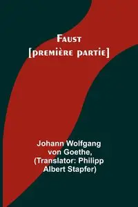 Faust [première partie] - Goethe Johann Wolfgang