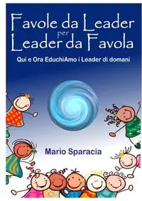 Favole da Leader per Leader da Favola - Mario Sparacia
