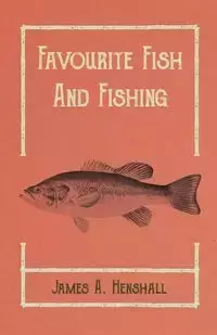 Favourite Fish and Fishing - James Henshall