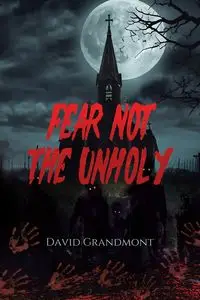 Fear Not the Unholy - David Grandmont