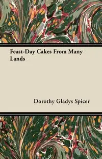 Feast-Day Cakes From Many Lands - Dorothy Gladys Spicer