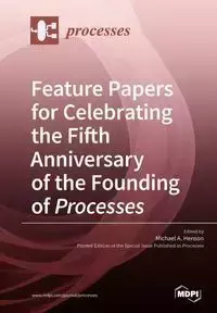 Feature Papers for Celebrating the Fifth Anniversary of the Founding of Processes - Henson Michael A.