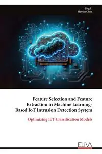 Feature Selection and Feature Extraction in Machine Learning- Based IoT Intrusion Detection System - Li Jing