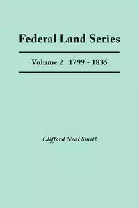 Federal Land Series. a Calendar of Archival Materials on the Land Patents Issued by the United States Government, with Subject, Tract, and Name Indexe - Clifford Neal Smith