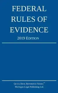 Federal Rules of Evidence; 2019 Edition - Michigan Legal Publishing Ltd.