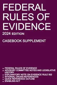 Federal Rules of Evidence; 2024 Edition (Casebook Supplement) - Michigan Legal Publishing Ltd.