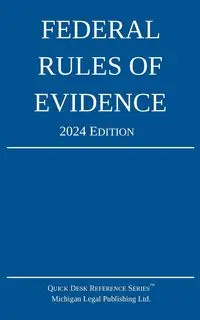 Federal Rules of Evidence; 2024 Edition - Michigan Legal Publishing Ltd.