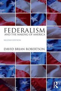 Federalism and the Making of America - David Brian Robertson