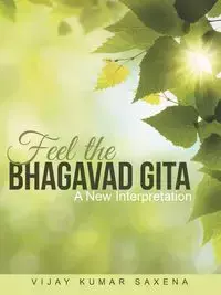 Feel the Bhagavad Gita - Saxena Vijay Kumar