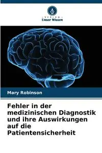 Fehler in der medizinischen Diagnostik und ihre Auswirkungen auf die Patientensicherheit - Mary Robinson