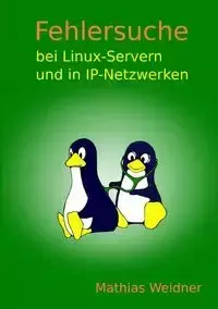 Fehlersuche bei Linux Servern und in IP-Netzwerken - Weidner Mathias