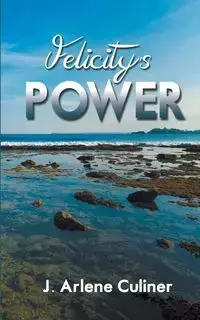 Felicity's Power - Arlene Culiner J.