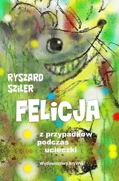 Felicja - z przypadków podczas ucieczki - Ryszard Sziler