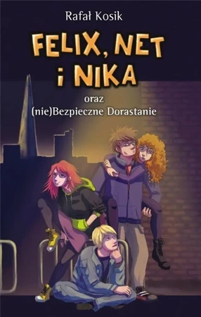 Felix, Net i Nika T.14 oraz (nie)Bezpieczne... - Rafał Kosik