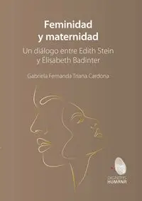 Feminidad y maternidad. Un diálogo entre Edith Stein y Élisabeth Badinter - Gabriela Fernanda Triada Cardona