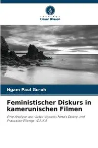 Feministischer Diskurs in kamerunischen Filmen - Paul Go-oh Ngam