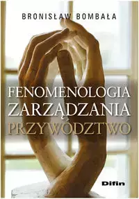 Fenomenologia zarządzania Przywództwo - Bronisław Bombała