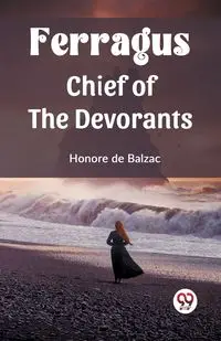 Ferragus Chief of the Devorants - Balzac Honore de