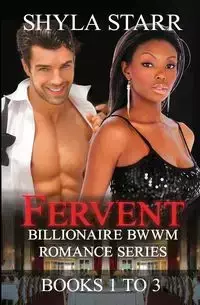 Fervent Billionaire BWWM Romance Series - Books 1 to 3 - Starr Shyla