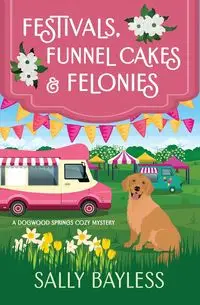 Festivals, Funnel Cakes & Felonies - Sally Bayless