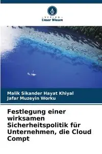 Festlegung einer wirksamen Sicherheitspolitik für Unternehmen, die Cloud Compt - Malik Hayat Khiyal Sikander