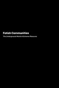 Fetish Communities - Felix Montgomery