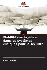 Fiabilité des logiciels dans les systèmes critiques pour la sécurité - Ullah Aman