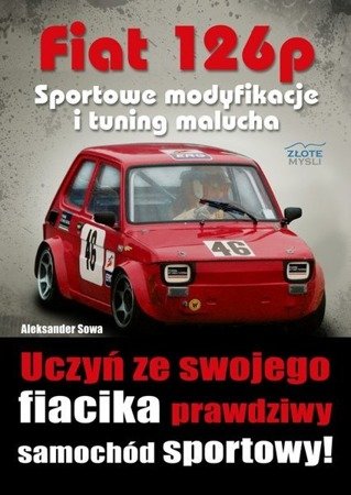 Fiat 126p. Sportowe modyfikacje i tuning malucha - Aleksander Sowa