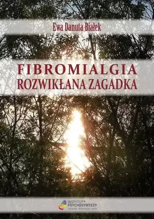 Fibromialgia. Rozwikłana zagadka - Ewa D. Białek