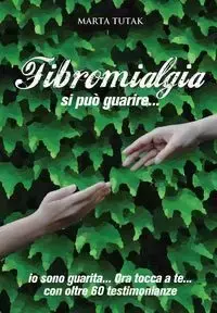 Fibromialgia si può guarire... - Marta Tutak