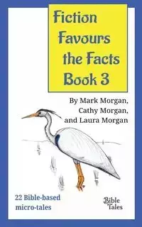 Fiction Favours the Facts - Book 3 - Morgan Mark Timothy