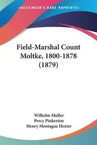 Field-Marshal Count Moltke, 1800-1878 (1879) - Wilhelm Muller