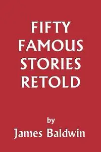 Fifty Famous Stories Retold (Yesterday's Classics) - James Baldwin