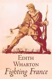 Fighting France by Edith Wharton, History, Travel, Military, Europe, France, World War I - Edith Wharton