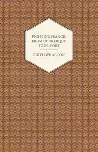 Fighting France, from Dunkerque to Belfort - Edith Wharton