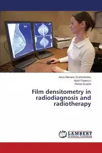 Film Densitometry in Radiodiagnosis and Radiotherapy - Mariana Scarisoreanu Anca
