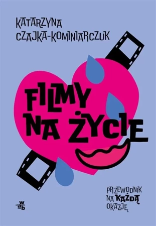 Filmy na życie. Przewodnik na każdą okazję - Katarzyna Czajka-Kominiarczuk