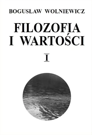 Filozofia i wartości T.1 - Bogusław Wolniewicz