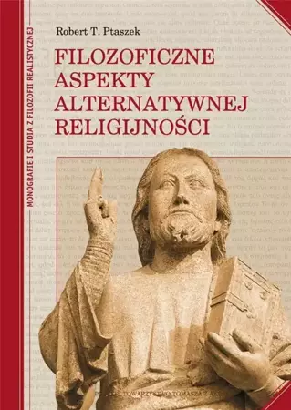 Filozoficzne aspekty alternatywnej religijności - Robert T. Ptaszek