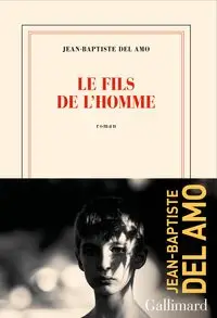 Fils de l'homme literatura francuska - Del Amo Jean-Baptiste