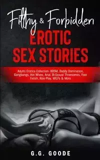 Filthy & Forbidden Erotic Sex Stories - Goode G.G.