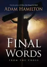 Final Words from the Cross - Adam Hamilton