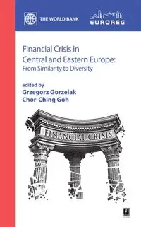 Financial Crisis in Central and Eastern Europe - Gorzelak Grzegorz, Goh Chor-Ching