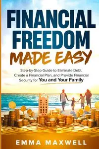 Financial Freedom Made Easy - Maxwell Emma