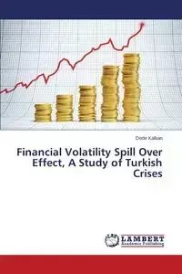 Financial Volatility Spill Over Effect, A Study of Turkish Crises - Dede Kalkan