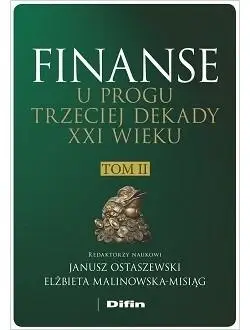 Finanse u progu trzeciej dekady XXI w. T.2 - Janusz Ostaszewski, Elżbieta Malinowska-Misiąg