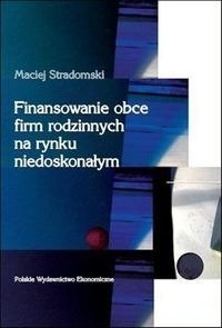 Finansowanie obce firm rodzinnych na rynku niedoskonałym - Maciej Stradomski