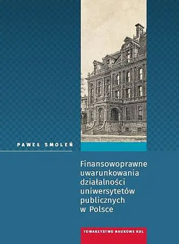 Finansowoprawne uwarunkowania działalności uniwersytetów publicznych w Polsce - Paweł Smoleń